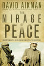 The Mirage of Peace: Understand The Never-Ending Conflict in the Middle East