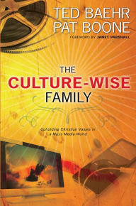 Title: The Culture-Wise Family: Upholding Christian Values in a Mass Media World, Author: Ted Baehr