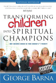 Title: Transforming Children into Spiritual Champions, Author: George Barna
