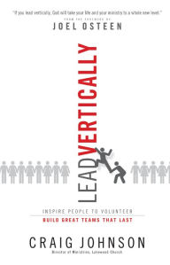 Title: Lead Vertically: Inspire People to Volunteer and Build Great Teams that Last, Author: Craig Johnson