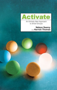 Title: Activate: An Entirely New Approach to Small Groups, Author: Nelson Searcy