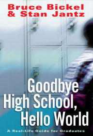 Title: Goodbye High School, Hello World, Author: Bruce Bickel