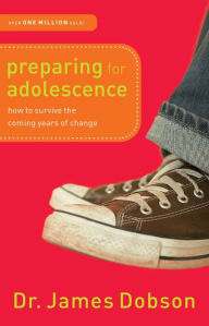 Title: Preparing for Adolescence: How to Survive the Coming Years of Change, Author: Dr. James Dobson