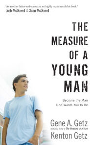 Title: The Measure of a Young Man: Become the Man God Wants You to Be, Author: Gene A. Getz