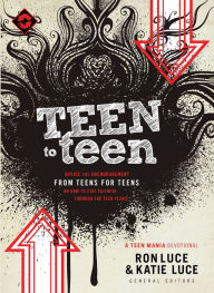 Title: Teen to Teen: Advice and Encouragement from Teens for Teens on How to Stay Faithful Through the Teen Years, Author: Ron Luce