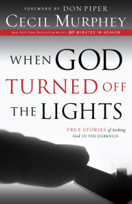 Title: When God Turned Off the Lights: True Stories of Seeking God in the Darkness, Author: Cecil Murphey