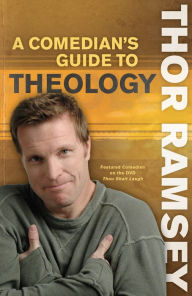 Title: A Comedian's Guide to Theology, Author: Thor Ramsey
