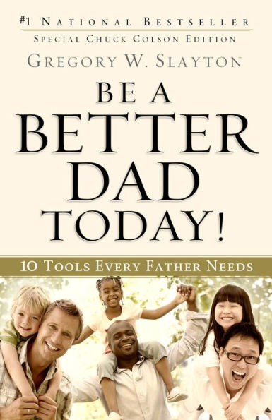 Be a Better Dad Today!: 10 Tools Every Father Needs