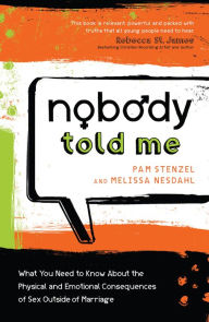 Title: Nobody Told Me: What You Need to Know About the Physical and Emotional Consequences of Sex Outside of Marriage, Author: Pam Stenzel