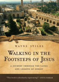 Title: Walking in the Footsteps of Jesus: A Journey Through the Lands and Lessons of Christ, Author: Wayne Stiles