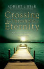 Crossing the Threshold of Eternity: What the Dying Can Teach the Living