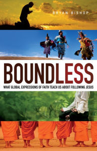 Title: Boundless: What Global Expressions of Faith Teach Us about Following Jesus, Author: Bryan Bishop