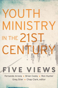 Title: Youth Ministry in the 21st Century (Youth, Family, and Culture): Five Views, Author: Chap Clark