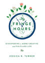 My Fringe Hours: Discovering a More Creative and Fulfilled Life