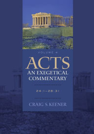 Title: Acts: An Exegetical Commentary : Volume 4: 24:1-28:31, Author: Craig S. Keener