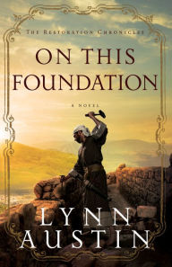 Title: On This Foundation (The Restoration Chronicles Book #3), Author: Lynn Austin