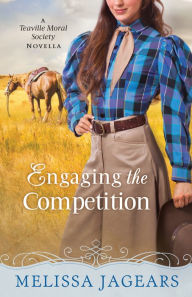 Title: Engaging the Competition (With This Ring? Collection): A Teaville Moral Society Novella, Author: Melissa Jagears