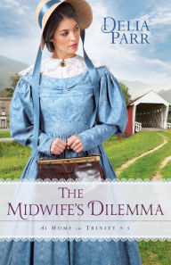 Title: The Midwife's Dilemma (At Home in Trinity Series #3), Author: Delia Parr