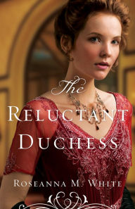 Title: The Reluctant Duchess (Ladies of the Manor Series #2), Author: Roseanna M. White