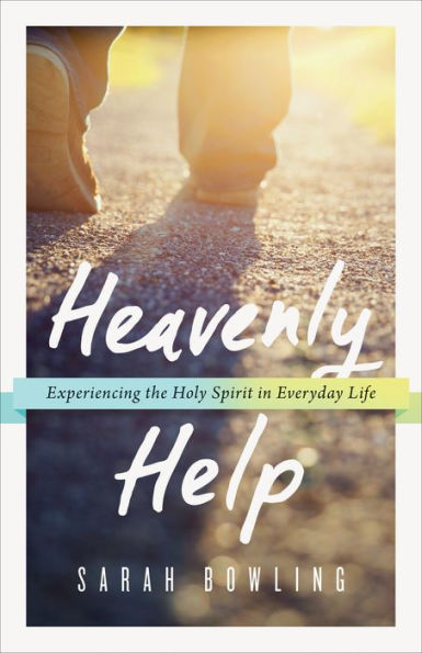 Heavenly Help: Experiencing the Holy Spirit in Everyday Life