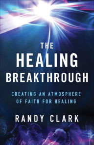 Title: The Healing Breakthrough, Author: Randy Clark