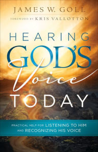 Title: Hearing God's Voice Today: Practical Help for Listening to Him and Recognizing His Voice, Author: James W. Goll