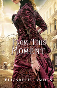 Title: From This Moment, Author: Elizabeth Camden