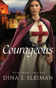 Title: Courageous (Valiant Hearts Book #3), Author: Dina L. Sleiman