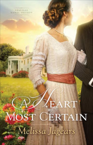 Title: A Heart Most Certain (Teaville Moral Society Book #1), Author: Melissa Jagears