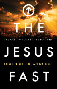 Title: The Jesus Fast: The Call to Awaken the Nations, Author: Lou Engle