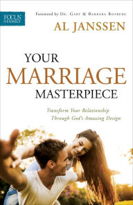 Title: Your Marriage Masterpiece: Transform Your Relationship Through God's Amazing Design, Author: Al Janssen