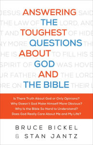 Title: Answering the Toughest Questions About God and the Bible, Author: Bruce Bickel