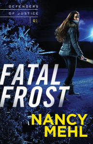 Title: Fatal Frost (Defenders of Justice Book #1), Author: Nancy Mehl