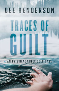 Title: Traces of Guilt (An Evie Blackwell Cold Case), Author: Dee Henderson