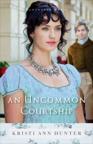 Title: An Uncommon Courtship (Hawthorne House Series #3), Author: Kristi Ann Hunter
