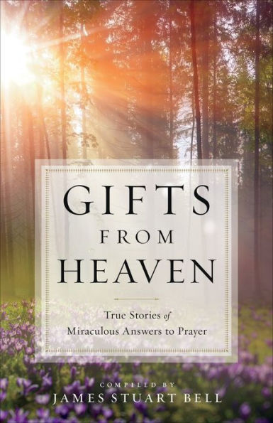 Gifts From Heaven: True Stories of Miraculous Answers to Prayer