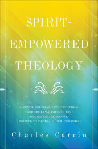 Title: Spirit-Empowered Theology: A Concise, One-Volume Guide, Author: D.D. Carrin