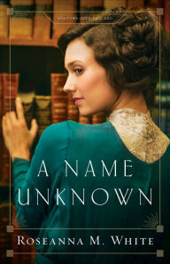 Title: A Name Unknown (Shadows Over England Book #1), Author: Roseanna M. White