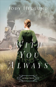 Title: With You Always (Orphan Train Series #1), Author: Jody Hedlund