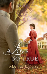 Title: A Love So True (Teaville Moral Society Book #2), Author: Melissa Jagears