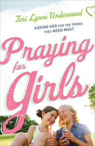 Title: Praying for Girls: Asking God for the Things They Need Most, Author: Teri Lynne Underwood