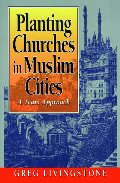 Planting Churches in Muslim Cities: A Team Approach