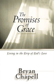 Title: The Promises of Grace: Living in the Grip of God's Love, Author: Bryan Chapell