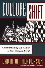 Title: Culture Shift: Communicating God's Truth to Our Changing World, Author: David W. Henderson