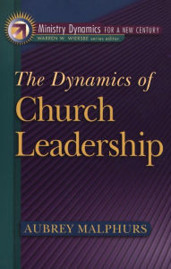 Title: The Dynamics of Church Leadership (Ministry Dynamics for a New Century), Author: Aubrey Malphurs