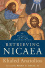 Retrieving Nicaea: The Development and Meaning of Trinitarian Doctrine