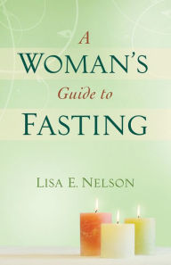 Title: A Woman's Guide to Fasting, Author: Lisa E. Nelson