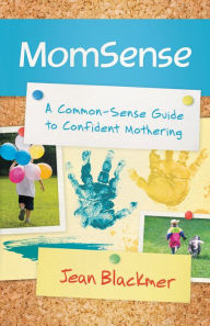 Title: MomSense: A Common-Sense Guide to Confident Mothering, Author: Jean Blackmer