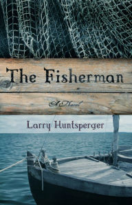 Title: The Fisherman: A Novel, Author: Larry Huntsperger