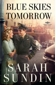 Title: Blue Skies Tomorrow (Wings of Glory Series #3), Author: Sarah Sundin